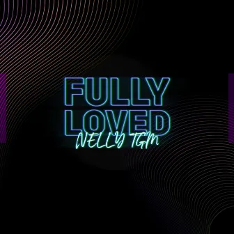 Fully Loved by NELLY TGM