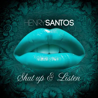 Shut Up & Listen by Henry Santos