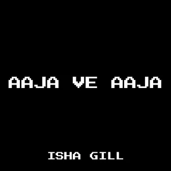 Aaja Ve Aaja by Isha Gill