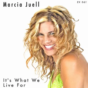 Its What We Live For by Marcia Juell