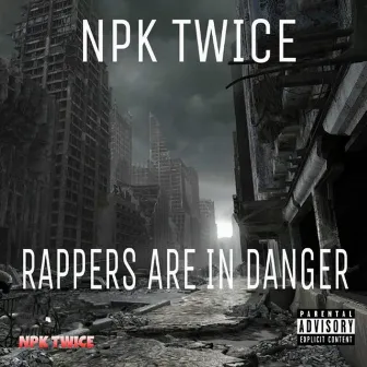 Rappers Are in Danger by Npk Twice