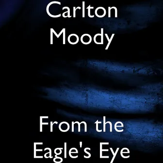 From the Eagle's Eye by Carlton Moody