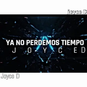 Ya No Perdemos Tiempo by Joyce D