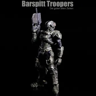 Die Guten Alten Zeiten by Barspit Troopers