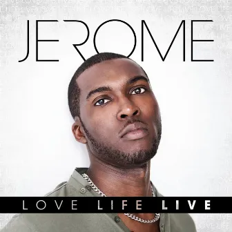 Love Life Live by Jerome