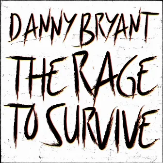 The Rage to Survive by Danny Bryant