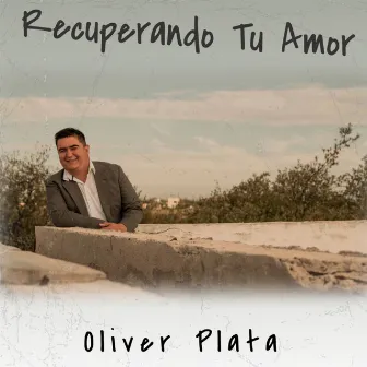 Recuperando Tu Amor by Oliver Plata