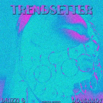 TRENDSETTER by Drizzi G