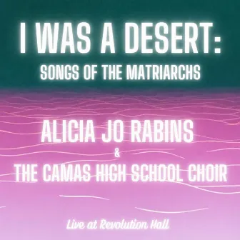 I Was a Desert: Songs of the Matriarchs (Live at Revolution Hall) by Alicia Jo Rabins