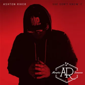 She Don't Know It by Ashton Riker