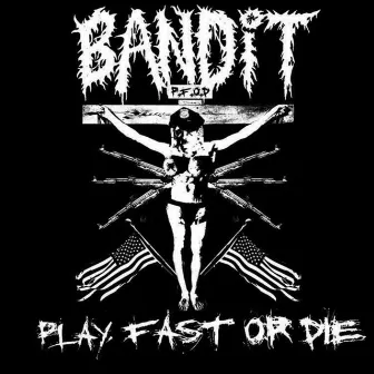 Play Fast or Die by Bandit