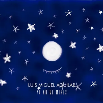 Ya No Me Mires by Luis Miguel Aguilar