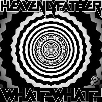 What? What? by Heavenly Father