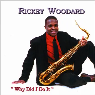 Why Did I Do It by Rickey Woodard