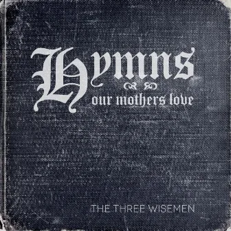 Hymns Our Mothers Love by The Three Wisemen