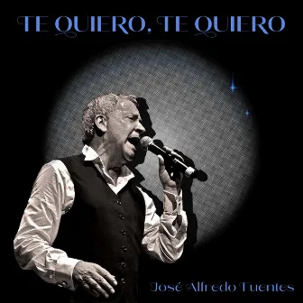 Te Quiero, Te Quiero by José Alfredo Fuentes