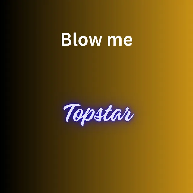 Blow Me