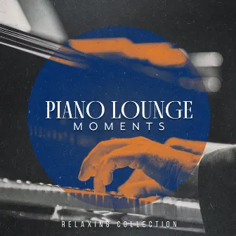 Piano Lounge Moments by Relaxing Collection