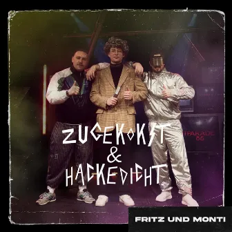 Zugekokst & Hackedicht by Fritz und Monti