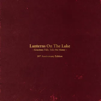 Gracious Tide, Take Me Home (10th Anniversary Edition) by Lanterns on the Lake