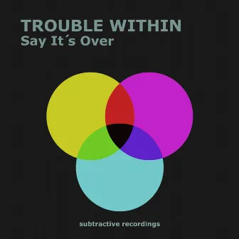 Say It's Over by Trouble Within