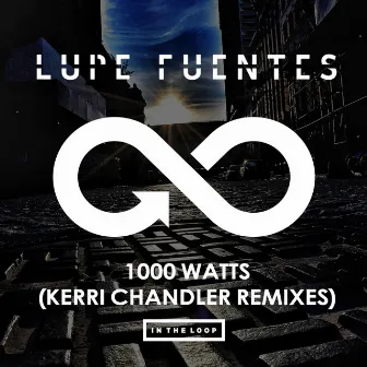 1000 Watts (Kerri Chandler Remixes) by Lupe Fuentes