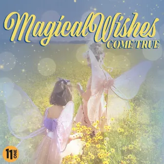 Magical Wishes Come True by 11 One/Music