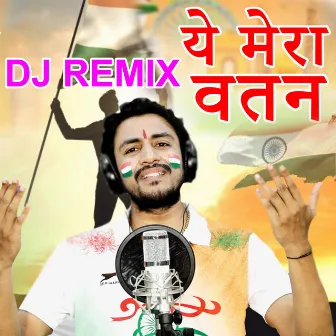 Ye Mera Watan (DJ Remix) by Nakul parashar