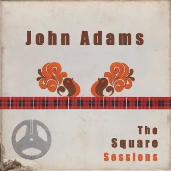 John Adams: The Square Sessions by John Adams