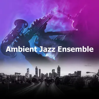 Ambient Jazz Ensemble by Instrumental Jazz Música Ambiental