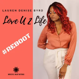 Love U 2 Life: Reboot by Lauren Denise Byrd