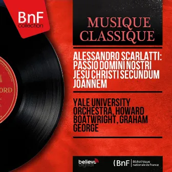 Alessandro Scarlatti: Passio Domini nostri Jesu Christi secundum Joannem (Mono Version) by Howard Boatwright