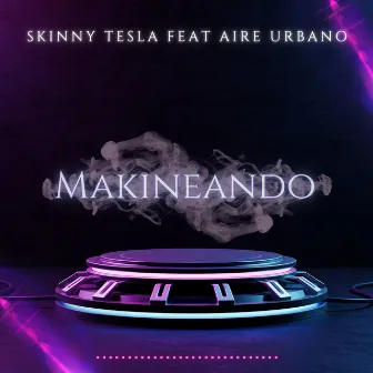 Makineando by Skinny Tesla