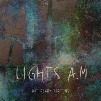 Not Ready For This by Lights A.M