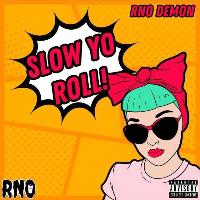 SLOW YO ROLL!