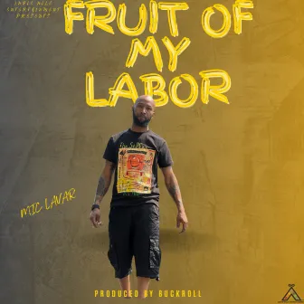 Fruit of my Labor by Mic Lavar