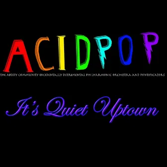 It's Quiet Uptown by A.C.I.D.P.O.P.