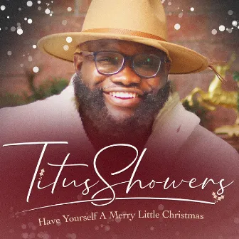 Have Yourself a Merry Little Christmas by Titus Showers