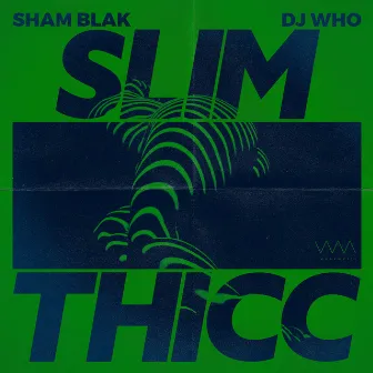 Slim Thicc by Sham Blak