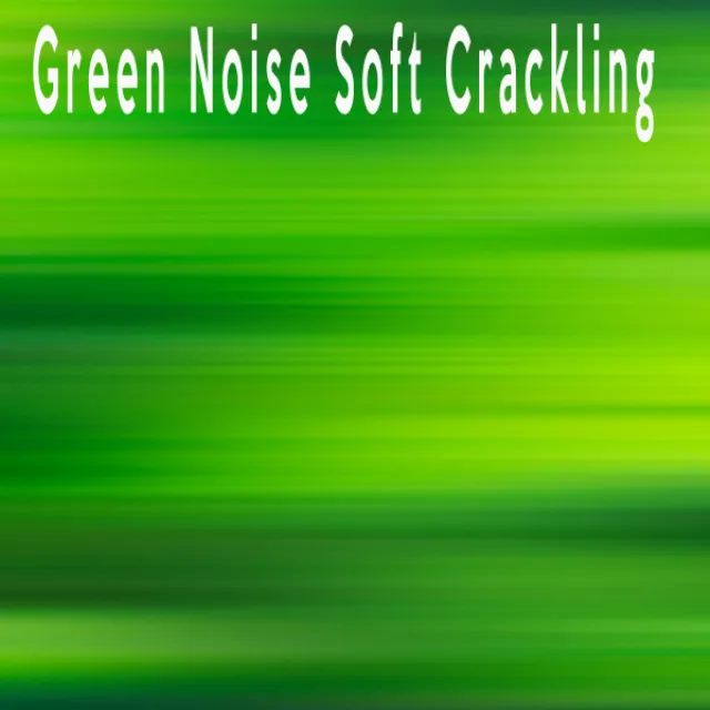 Green Noise Soft Crackling