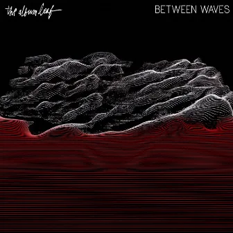 Between Waves (Deluxe Edition) by The Album Leaf