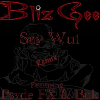 Say Wut... (Remix) by Bliz Gee