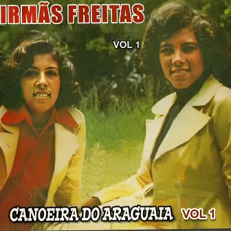 Canoeira Do Araguaia, Vol. 1 by Irmãs Freitas