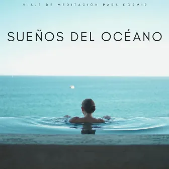 Sueños Del Océano: Viaje De Meditación Para Dormir by Dormir Ruido Relajarse