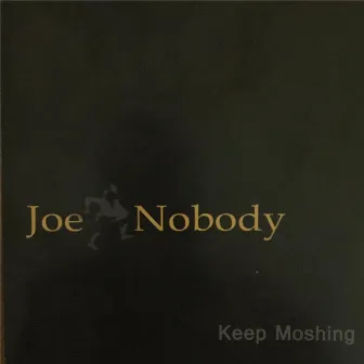 Keep Moshing by Joe Nobody