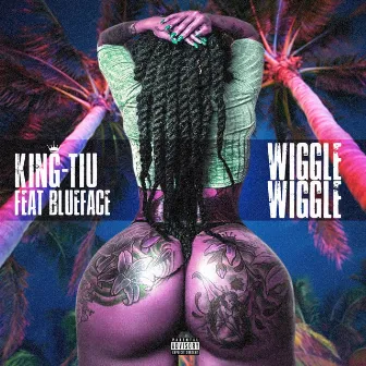 Wiggle Wiggle by King Tiu