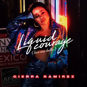 Liquid Courage (Love Me Better) by Cierra Ramirez