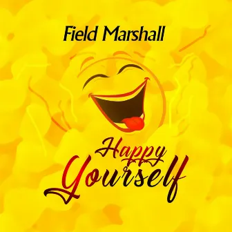 Happy Yourself by Field Marshall