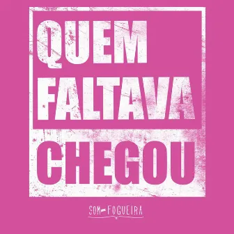 Quem Faltava Chegou by Som de Fogueira