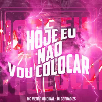 Hoje Eu Nao Vou Colocar by MC Menor Original